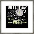 Witch Way To The Weed - Halloween Witch Framed Print