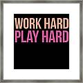 Work Hard Play Hard Workout Gym Workout Muscle Framed Print
