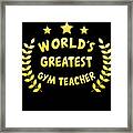 Worlds Greatest Gym Teacher Physical Education Framed Print