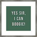 Yes Sir I Can Boogie Framed Print