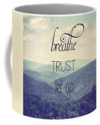 Breathe Trust Let Go Coffee Mug Breathe Trust Let Go Coffee Mug