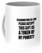 https://render.fineartamerica.com/images/rendered/small/frontright/mug/images/artworkimages/medium/3/grandmother-in-law-please-accept-this-gift-as-token-of-my-poverty-funny-present-hilarious-quote-pun-gag-joke-funnygiftscreation-transparent.png?transparent=1&targetx=295&targety=55&imagewidth=210&imageheight=222&modelwidth=800&modelheight=333&backgroundcolor=ffffff&orientation=0&producttype=coffeemug-11&imageid=34406016