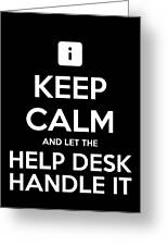 Keep Calm And Let The Help Desk Handle It Tshirt Drawing By Noirty