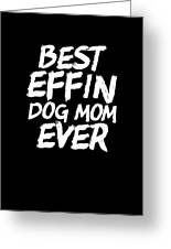 Best Effin Dog Mom Ever Cute Funny Doggy Parents by The Perfect Presents