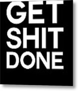 Get Shit Done Poster Black And White #1 Metal Print