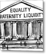 Equality, Fraternity, Liquidity Metal Print