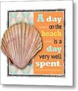 A Day On The Beach Is A Day Very Well Spent. Metal Print