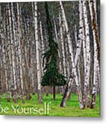Above All Else Be Yourself Metal Print