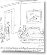 Are We Going Out Tonight As The Happily Married Metal Print