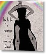 Be A Rainbow - Tribute To Maya Angelou Metal Print