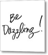 Be Dazzling Metal Print