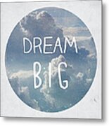 Dream Big Metal Print