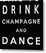 Drink Champagne Metal Print