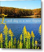 Each Day Is A New Beginning Lake With Goldenrod Metal Print