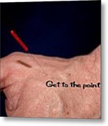 Get To The Point Metal Print