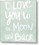 I Love You To The Moon And Back- Inspirational Quote Metal Print