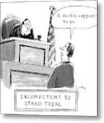 Incompetent To Stand Trial Metal Print