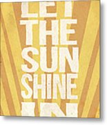 Let The Sunshine In Metal Print