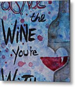 Love The Wine You're With Metal Print
