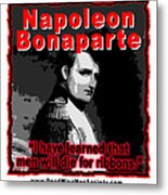 Napoleon Bonaparte Men Will Die For Ribbons Metal Print