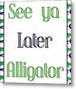 See Ya Later Alligator Poster Metal Print