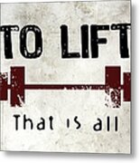 To Lift That Is All Metal Print
