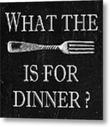 What The Fork Is For Dinner? Metal Print