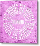 You Matter 12 Metal Print