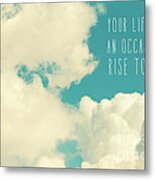 Your Life Is An Occasion Metal Print