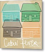 Cabin Fever Metal Print