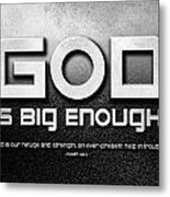 God Is Big Enough - 2 Metal Print