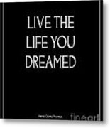 Live The Life You Dreamed Quote Metal Print