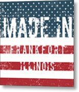 Made In Frankfort, Illinois Metal Print