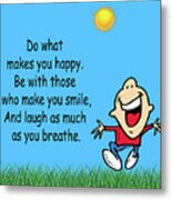 218- Do What  Makes You Happy Metal Print
