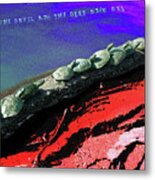 Between The Devil And The Deep Blue Sea Metal Print