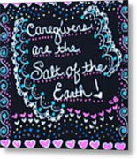 Caregivers Are The Salt Of The Earth Metal Print