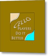 Cello Players Do It Better 5661.02 Metal Print