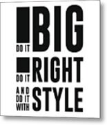 Do It Big, Do It Right, Do It With Style - Minimalist Print - Typography - Quote Poster Metal Print