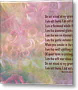 Do Not Stand At My Grave And Weep Metal Print