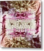 Don't Worry Be Happy Metal Print