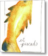 El Pescado Metal Print