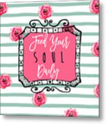 Feed Your Soul Daily Metal Print