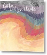 Gather And Give Thanks- Abstract Art By Linda Woods Metal Print