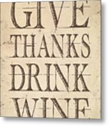 Give Thanks Drink Wine Metal Print