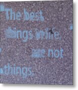 Grafitti The Best Things In Life Are Not Things. Metal Print