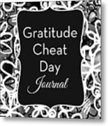 Gratitude Cheat Day Journal- Art By Linda Woods Metal Print