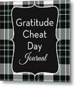Gratitude Cheat Day Journal Plaid- Art By Linda Woods Metal Print