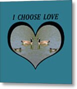I Choose Love With A Spoonbill Duck And Geese On A Pond In A Heart Metal Print