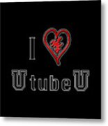 I Love U Tube U Metal Print