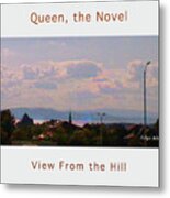 Image Included In Queen The Novel - View From The Hill 24of74 Enhanced Poster Metal Print
